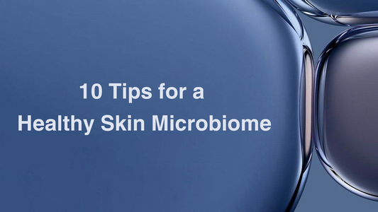 10 Tips for a Healthy Skin Microbiome