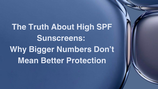 The Truth About High SPF Sunscreens: Why Bigger Numbers Don’t Mean Better Protection